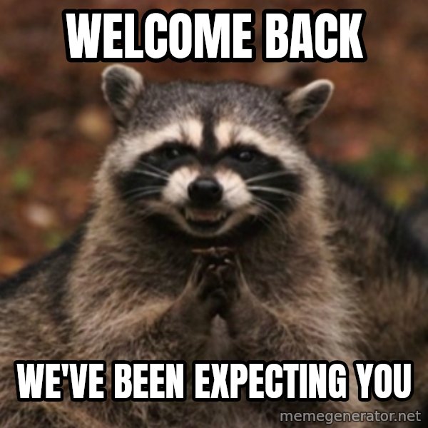 evil raccoon meme: Welcome Back / We've been expecting you