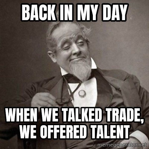 1889 [10] guy meme: BACK IN MY DAY / When we talked trade, we offered talent