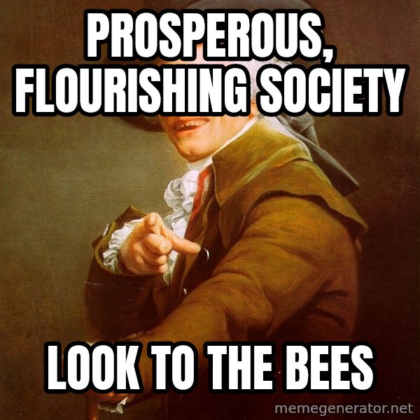 Joseph Ducreux meme: Prosperous, flourishing society / Look to the bees