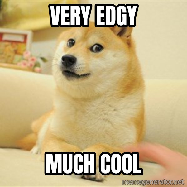 so doge meme: very edgy / much cool