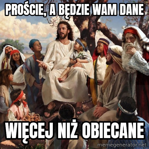 storytime jesus meme: Proście, a będzie wam dane / Więcej niż obiecane