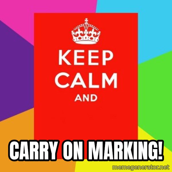 Keep calm and meme: Carry on Marking!