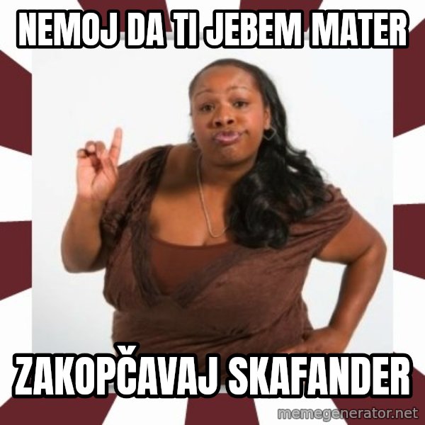 Sassy Black Woman meme: nemoj da ti jebem mater / zakopčavaj skafander
