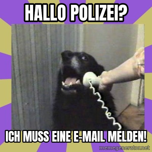 Yes, this is dog! meme: Hallo Polizei? / Ich muss eine E-Mail melden!