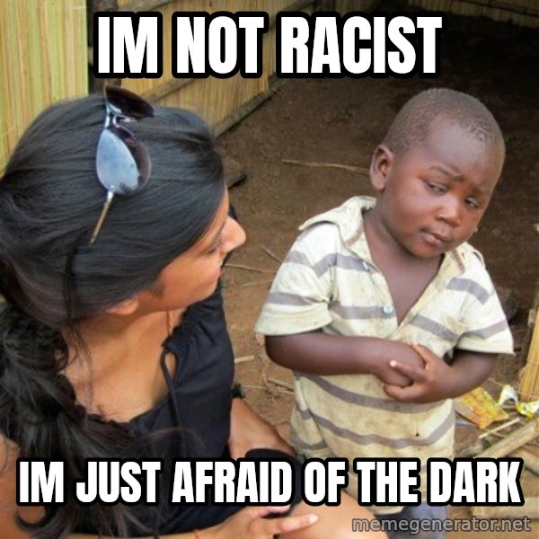 skeptical black kid meme: im not racist / im just afraid of the dark