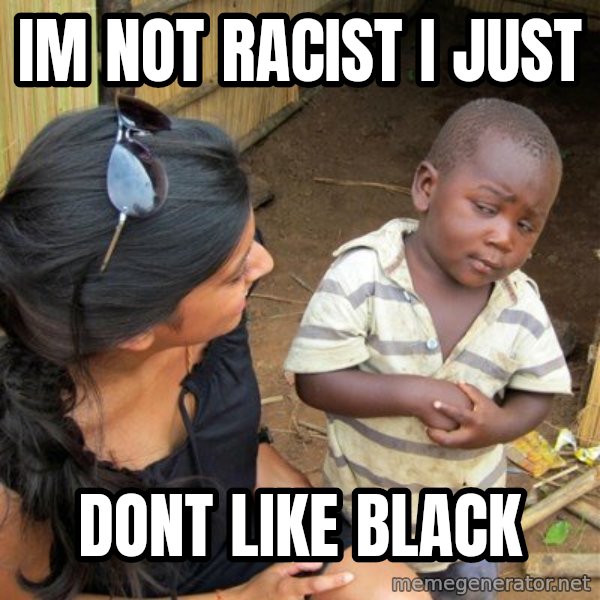 skeptical black kid meme: im not racist i just / dont like black