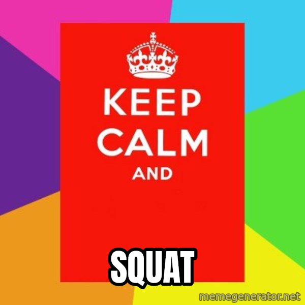 Keep calm and meme: Squat