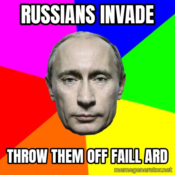 Putin Says meme: Russians Invade / Throw them off Faill Ard