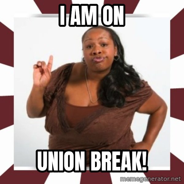 Sassy Black Woman meme: I am on / Union break!