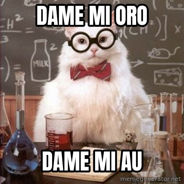 Chemistry Cat meme: Dame mi oro / Dame mi Au