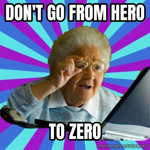 old lady meme: Don't Go From Hero / To zero