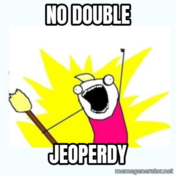 All the things meme: no double / jeoperdy