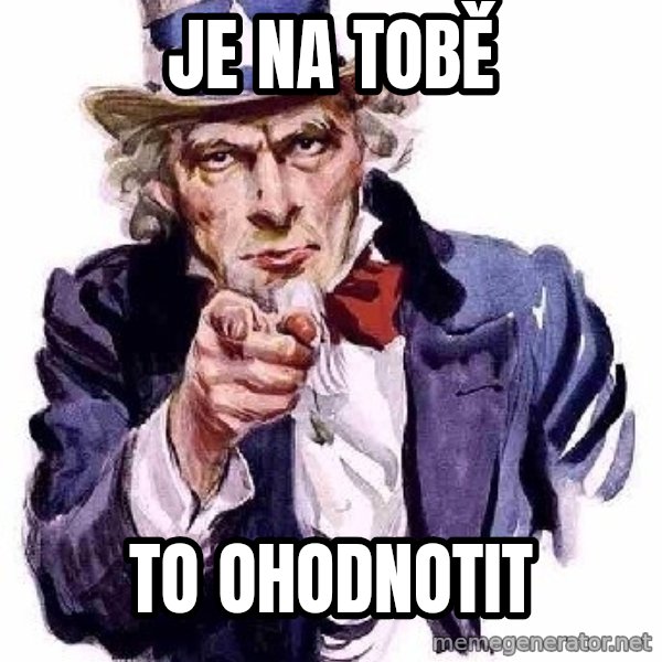Uncle Sam Says meme: Je na tobě / to ohodnotit