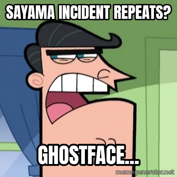 Dinkleberg meme: Sayama incident repeats? / Ghostface...