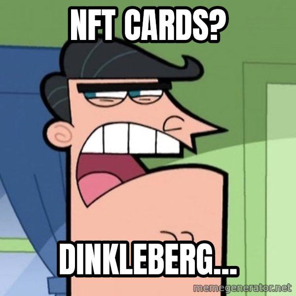 Dinkleberg meme: NFT cards? / Dinkleberg...