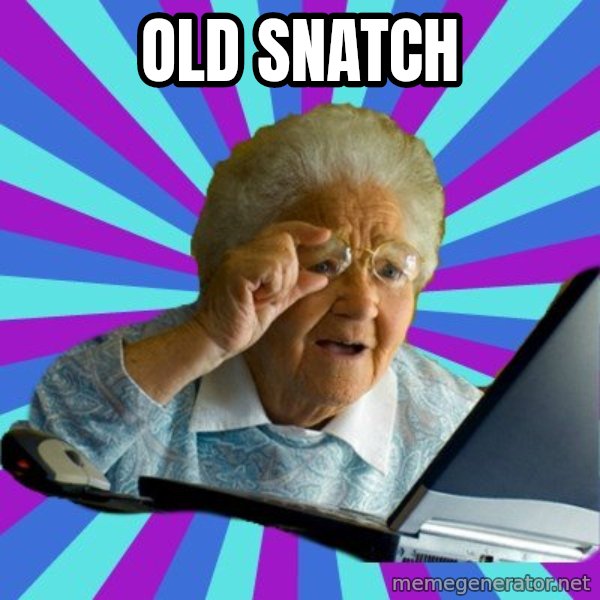 old lady meme: old snatch