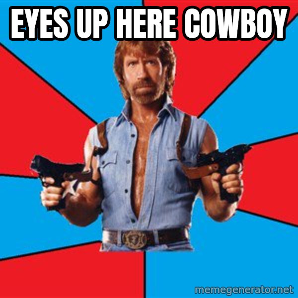 Chuck Norris  meme: Eyes up here cowboy