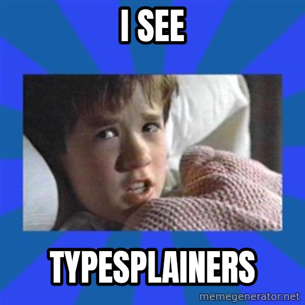i see dead people meme: I see / Typesplainers