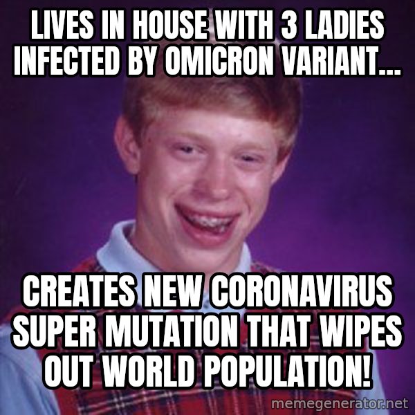 Bad Luck Brian meme: Lives in house with 3 ladies infected by omicron variant… / Creates new coronavirus super mutation that wipes out world population!