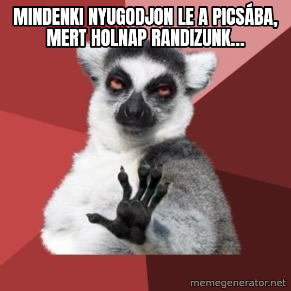 mindenki nyugodjon le a picsába meme: Mindenki nyugodjon le a picsába, mert holnap randizunk…