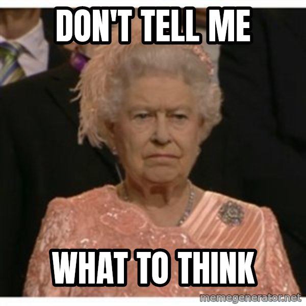 Unimpressed Queen meme: don't tell me / what to think