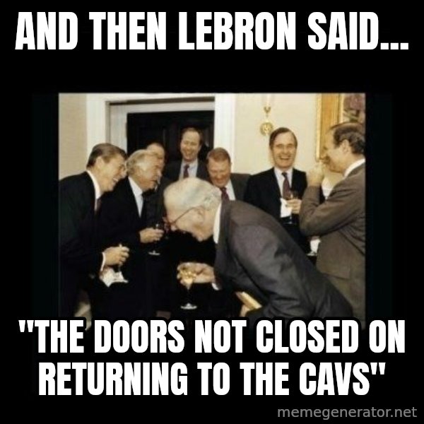 Rich Men Laughing meme: And then lebron said... / "The doors not closed on returning to the Cavs"