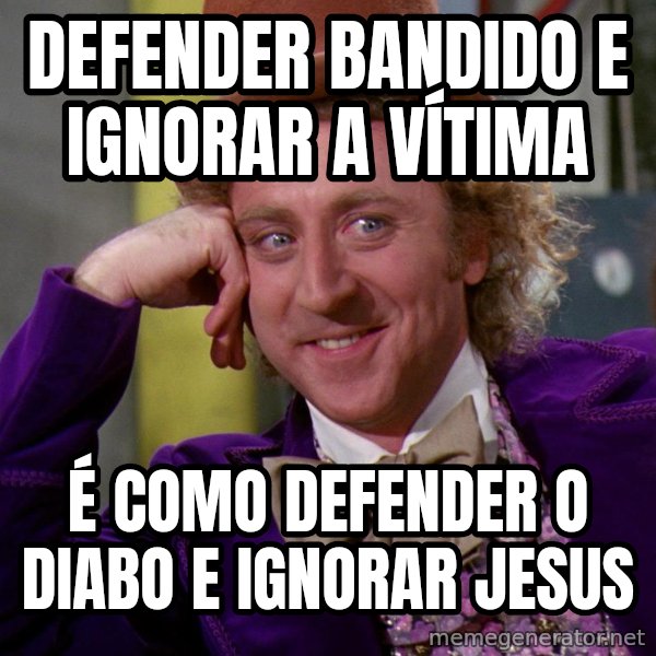 Willy Wonka meme: defender bandido e ignorar a vítima / é como defender o diabo e ignorar jesus