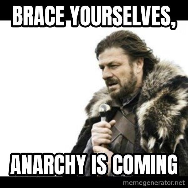 Winter is Coming meme: Brace yourselves, / anarchy is coming