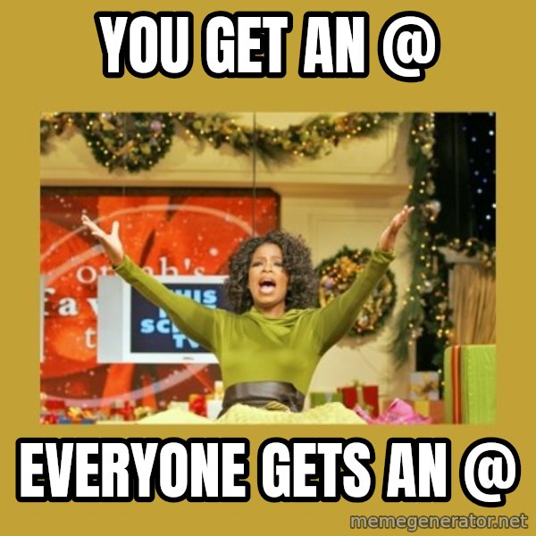 Oprah You get a meme: you get an @ / everyone gets an @