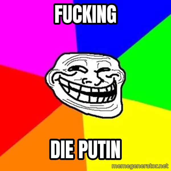 Trollface meme: FUCKING / DIE    PUTIN