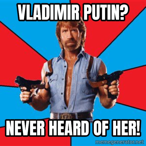 Chuck Norris  meme: Vladimir Putin? / Never heard of her!