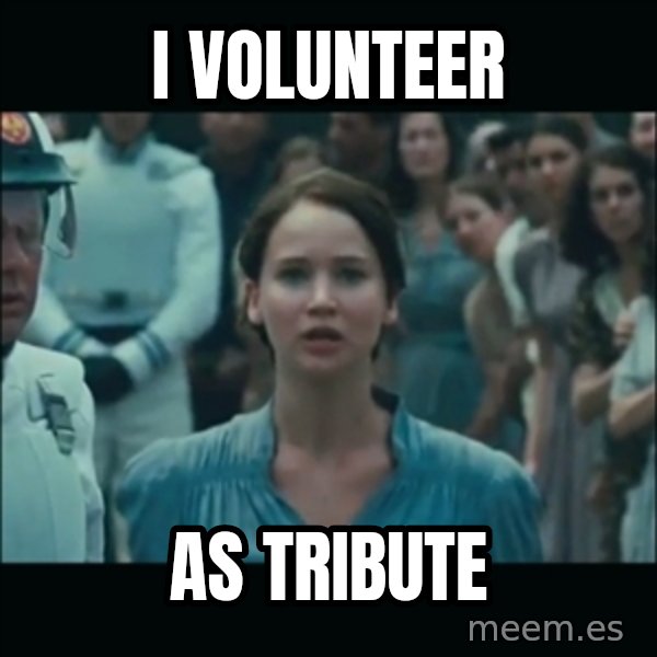 I volunteer as tribute Katniss meme: I Volunteer / As Tribute