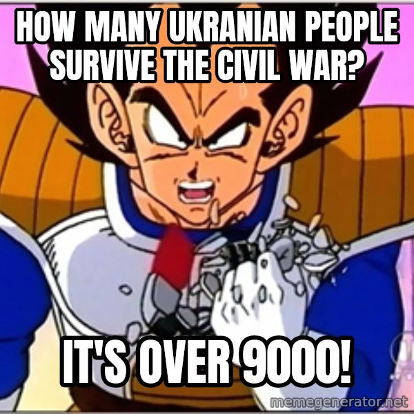 Over 9000 meme: How many Ukranian people survive the civil war? / It's over 9000!