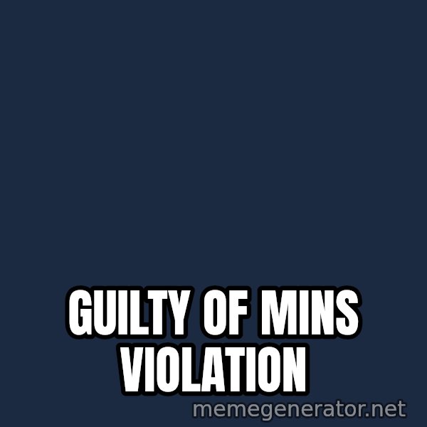 Judge Dredd Sentance meme: Guilty of                            mins violation