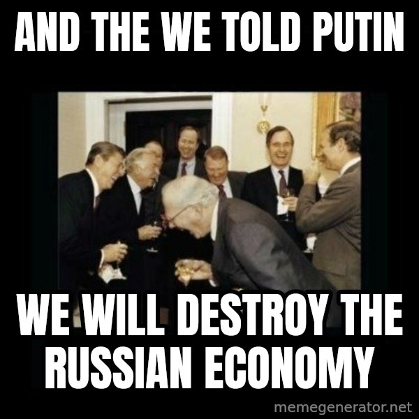 Rich Men Laughing meme: And the we told putin / we will destroy the russian economy