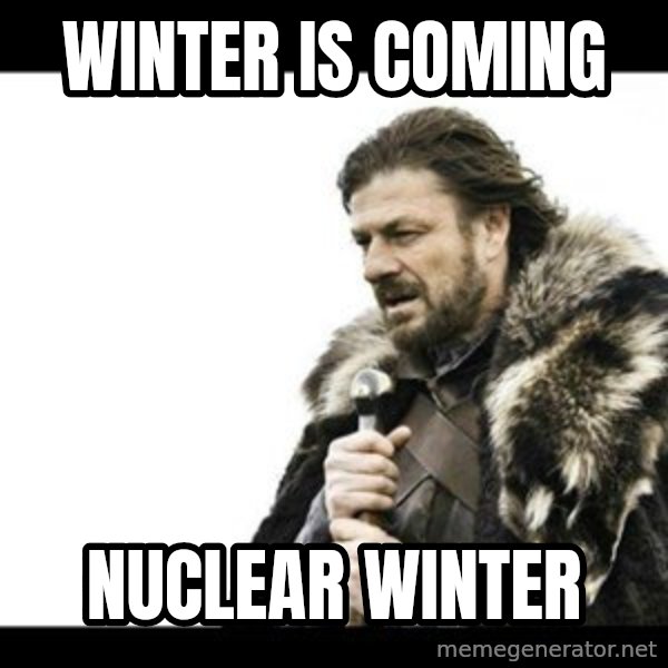 Winter is Coming meme: Winter is coming / Nuclear winter