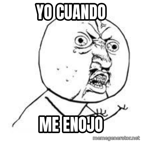 Y U SO meme: yo cuando / me enojo