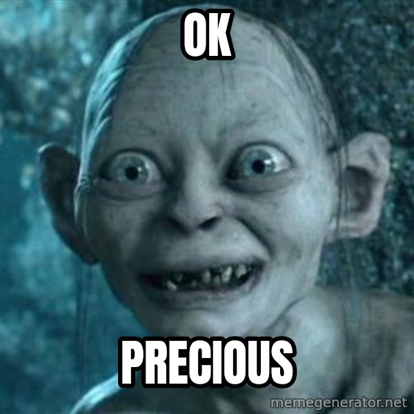 My Precious Gollum meme: Ok / Precious