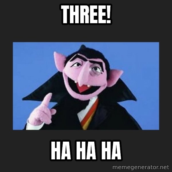 The Count from Sesame Street meme: three! / ha ha ha