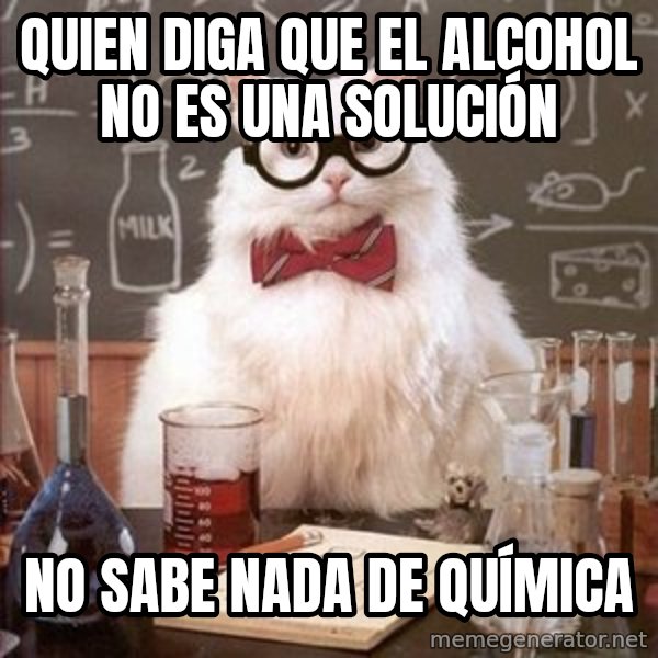 Chemistry Cat meme: quien diga que el alcohol no es una solución / no sabe nada de química