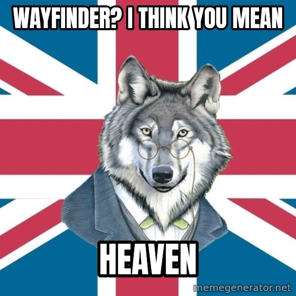 Sir Courage Wolf Esquire meme: Wayfinder? I think you mean / Heaven