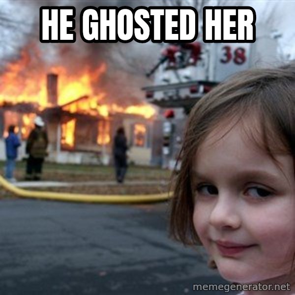 Disaster Girl meme: He ghosted her