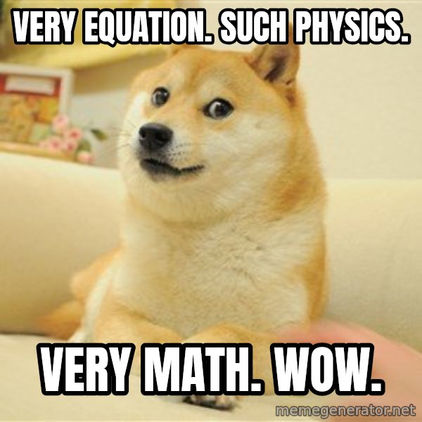 so doge meme: Very equation. Such physics. / Very math. Wow.