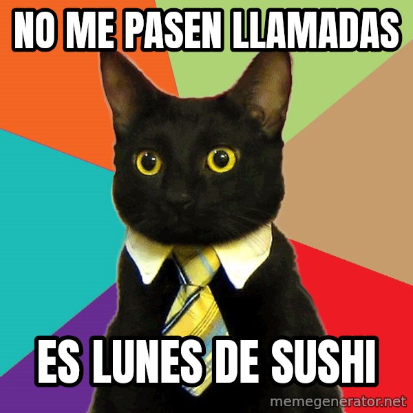 Business Cat meme: NO ME PASEN LLAMADAS / ES LUNES DE SUSHI