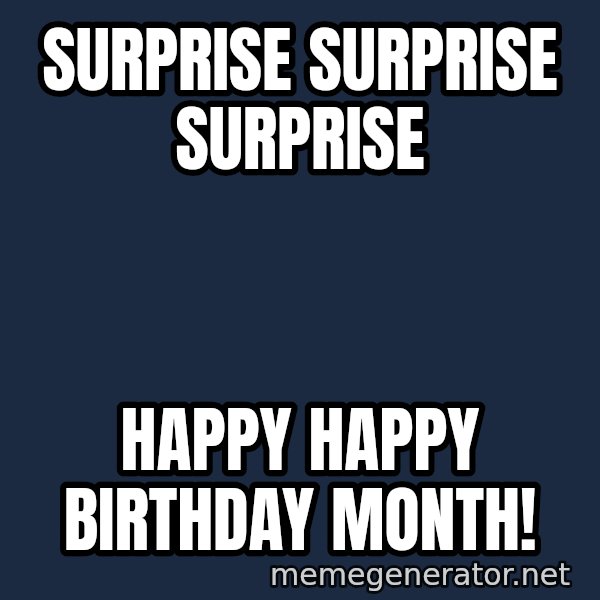 Gomer Pyle meme: Surprise surprise surprise / Happy happy birthday month!
