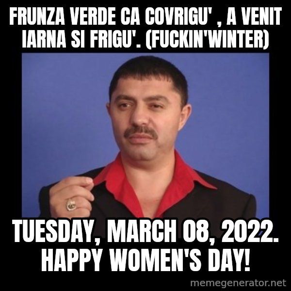 Manelistul Nicolae Guta meme: Frunza verde ca covrigu' , a venit iarna si frigu'. (fuckin'winter) / Tuesday, March 08, 2022. Happy women's day!