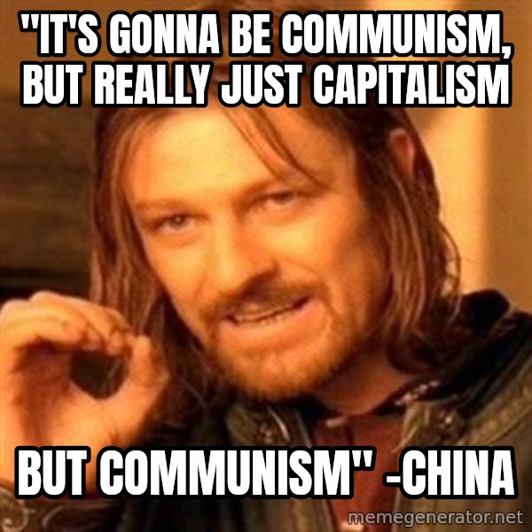 One Does Not Simply meme: "It's gonna be communism, but really just Capitalism / But communism" -China