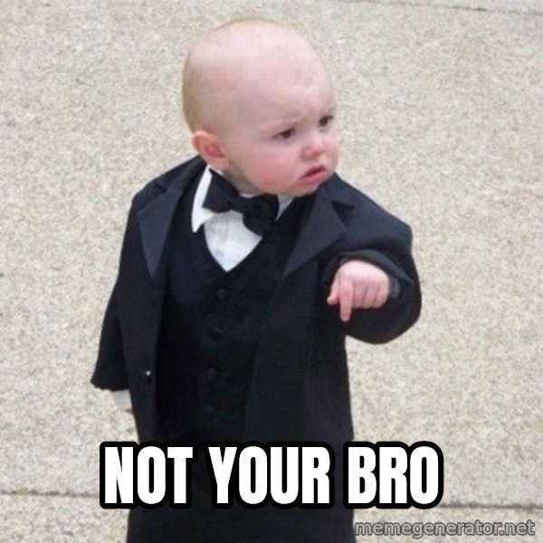 Mafia Baby meme: Not Your Bro