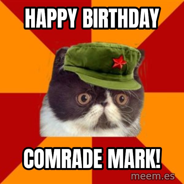 Communist Cat meme: Happy birthday / Comrade Mark!