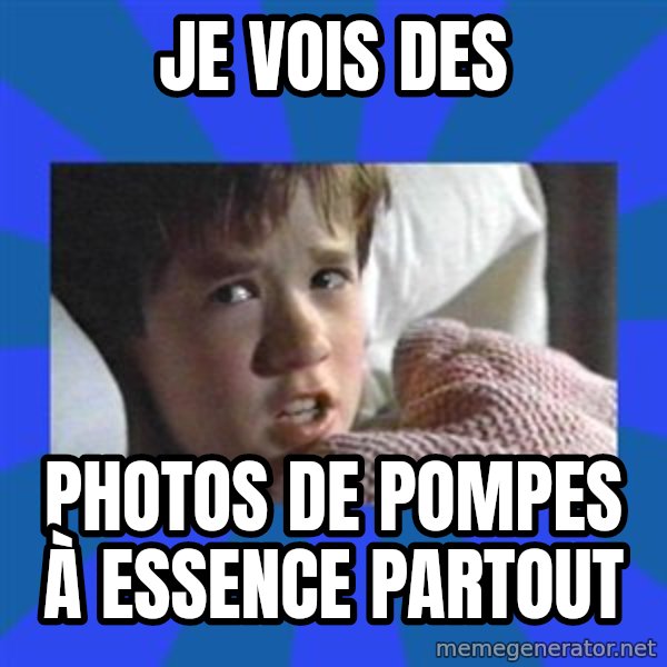 i see dead people meme: Je vois des / Photos de pompes à essence partout